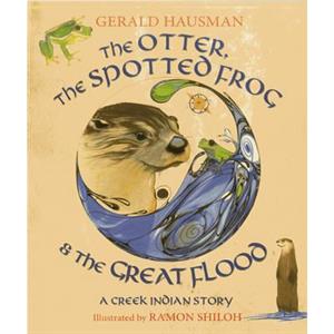 The Otter the Spotted Frog  the Great Flood by Gerald Hausman