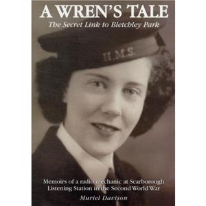 A Wrens Tale  the Secret Link to Bletchley Park by Muriel Davison