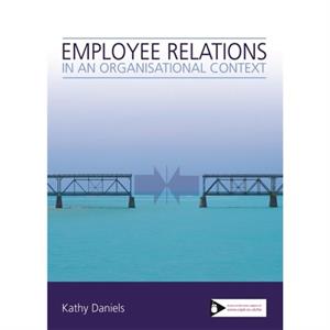 Employee Relations in an Organisational Context by Kathy Daniels