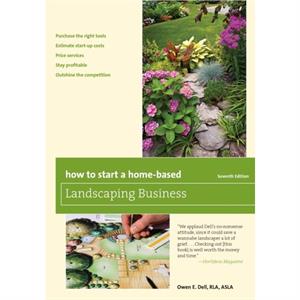 How to Start a HomeBased Landscaping Business by Owen E. Dell