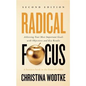 Radical Focus SECOND EDITION by Christina R Wodtke