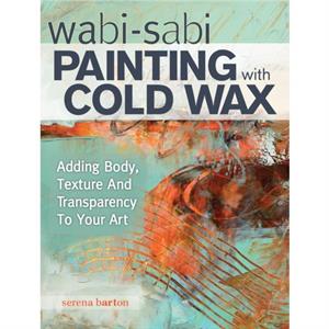 Wabi Sabi Painting with Cold Wax by Serena Barton