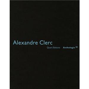 Alexandre Clerc Anthologies 30 by Heinz Wirz