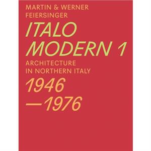 Italomodern 1  Architecture in Northern Italy 19461976 by Werner Feiersinger