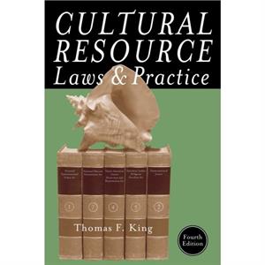 Cultural Resource Laws and Practice by Thomas F. King