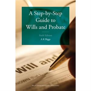 A StepbyStep Guide to Wills and Probate by Keith Biggs