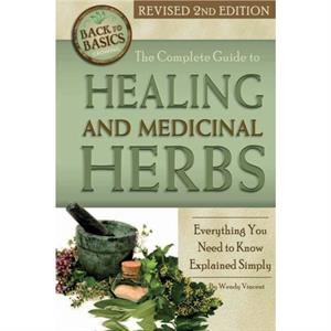 Complete Guide to Growing Healing  Medicinal Herbs by Wendy Vincent