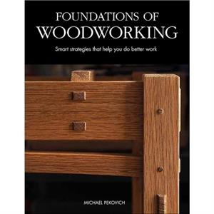 Foundations of Woodworking by Michael Pekovich