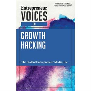 Entrepreneur Voices on Growth Hacking by The Staff of Entrepreneur Media