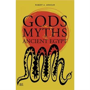 Gods and Myths of Ancient Egypt by Robert A. Armour