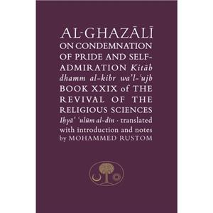 AlGhazali on the Condemnation of Pride and SelfAdmiration by Abu Hamid alGhazali