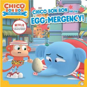 Chico Bon Bon and the EggMergency by Adapted by Tina Gallo