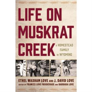 Life on Muskrat Creek by J. David Love