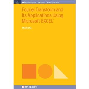 Fourier Transform and Its Applications Using Microsoft EXCEL by Shinil Cho