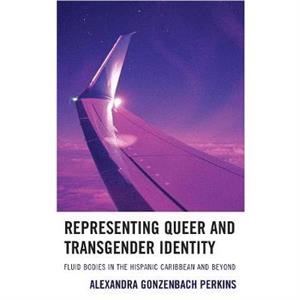 Representing Queer and Transgender Identity by Alexandra Gonzenbach Perkins