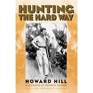 Hunting the Hard Way by Howard Hill