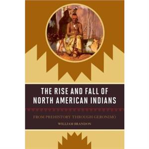 The Rise and Fall of North American Indians by William P. Brandon