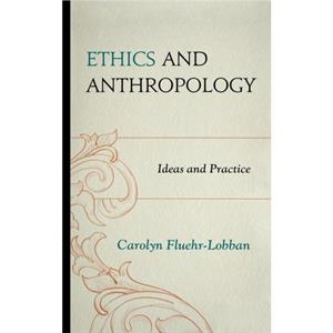 Ethics and Anthropology by FluehrLobban & Carolyn & Rhode Island College author of Ethics and Anthropology