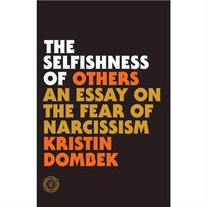 The Selfishness of Others by Kristin Dombek