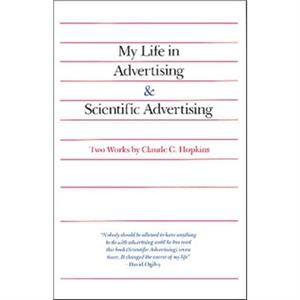 My Life in Advertising and Scientific Advertising by Claude Hopkins