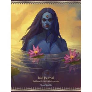 Kali Journal  Sadhana for Sacred Introversion by Alana Fairchild & Jimmy Manton