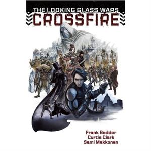 The Looking Glass Wars CrossFire by Curtis Clark