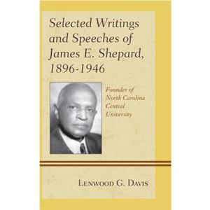 Selected Writings and Speeches of James E. Shepard 18961946 by Lenwood G. Davis