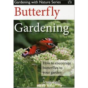 Butterfly Gardening by Jenny Steel