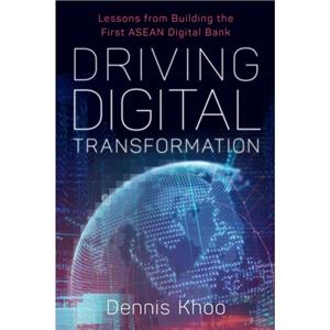 Driving Digital Transformation by Dr Dennis Khoo