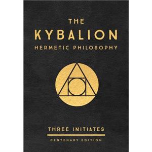 The Kybalion Centenary Edition by Three Initiates