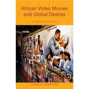 African Video Movies and Global Desires by Carmela Garritano