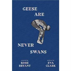 Geese Are Never Swans by Eva Clark