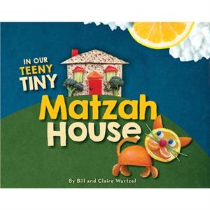 In Our Teeny Tiny Matzah House by Bill Wurtzel & Claire Wurtzel