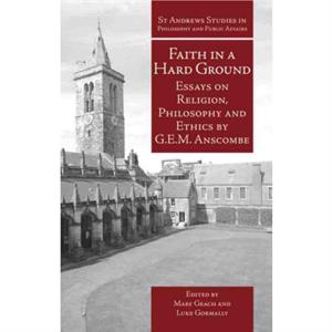 Faith in a Hard Ground by G.E.M. Anscombe