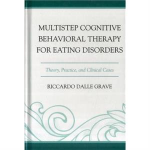 Multistep Cognitive Behavioral Therapy for Eating Disorders by Riccardo Dalle Grave