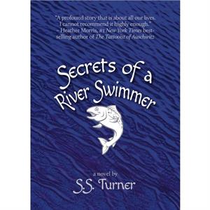 Secrets of a River Swimmer by S S Turner