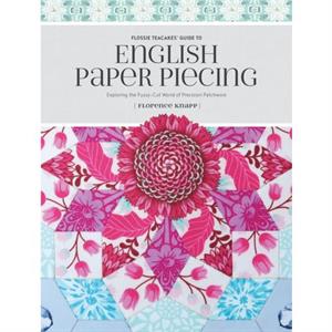 Flossie Teacakes Guide to English Paper Piecing by Florence Knapp