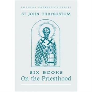 Six Books on the Priesthood by S Chrysostom