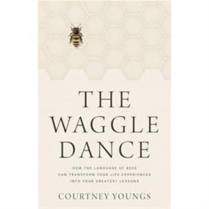 The Waggle Dance by Courtney Youngs