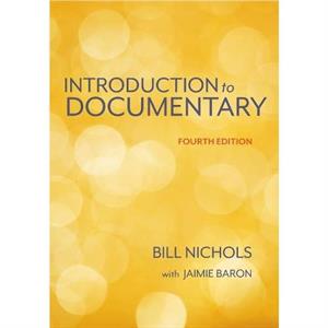 Introduction to Documentary Fourth Edition by Jaimie University of California Berkeley Baron