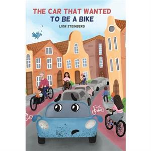 The Car That Wanted to be a Bike by Lior Steinberg