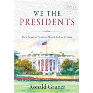 We the Presidents by Ronald Gruner