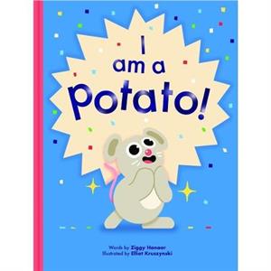 I Am a Potato by Ziggy Hanaor