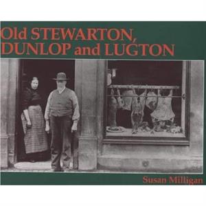 Old Stewarton Dunlop and Lugton by Susan Milligan