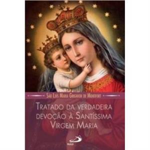 Tratado da verdadeira devocao a Santissima Virgem Maria by Sao Luis Maria de Montfort