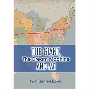 The Giant The Dream Machine and Me by Ginny Hartman