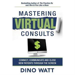 Mastering Virtual Consults by Dino Watt