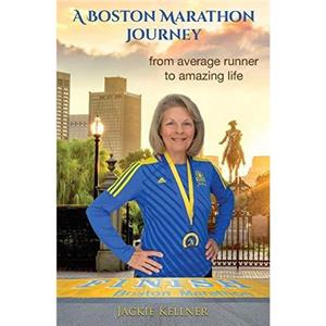 A Boston Marathon Journey by Jackie Kellner