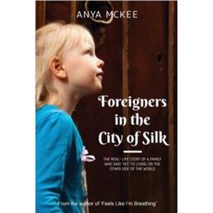 Foreigners in the City of Silk by Anya McKee