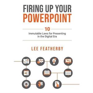 Firing Up Your PowerPoint by Lee Featherby